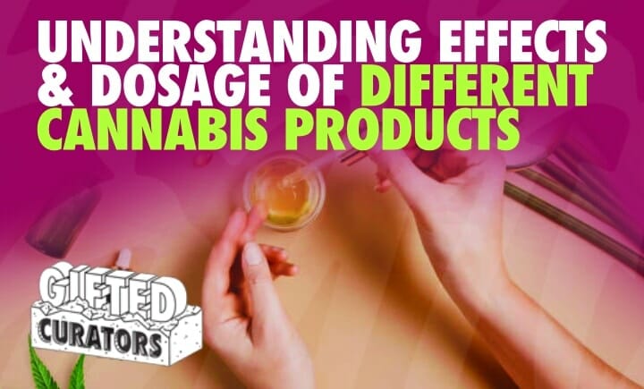 understanding effects & dosage of different cannabis products